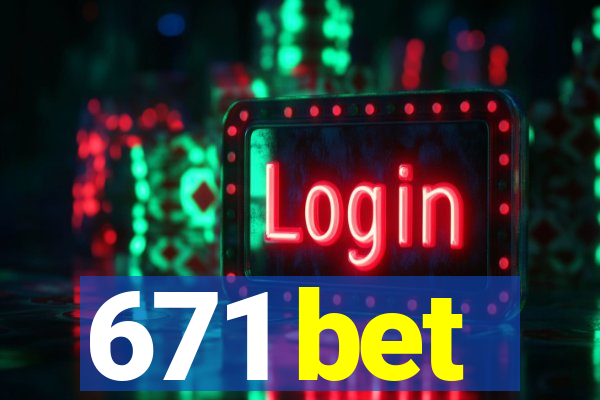 671 bet